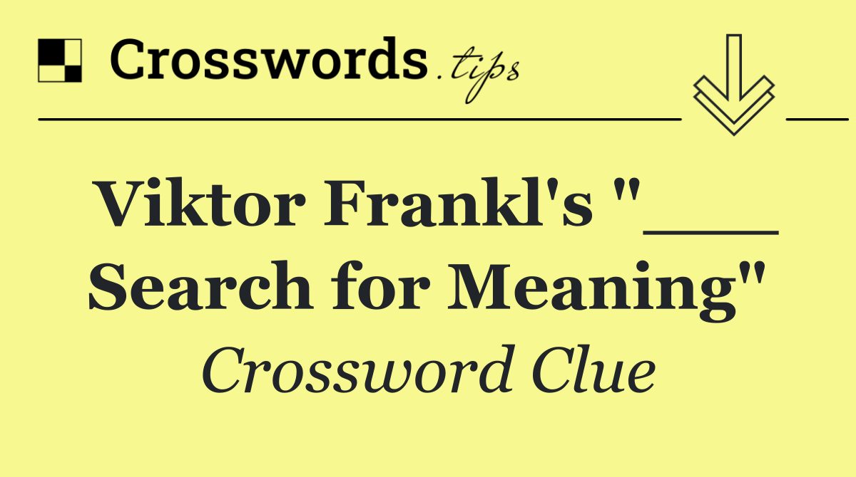 Viktor Frankl's "___ Search for Meaning"