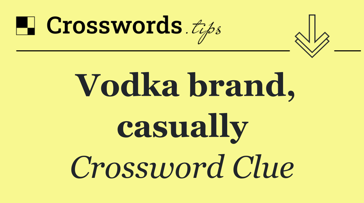 Vodka brand, casually