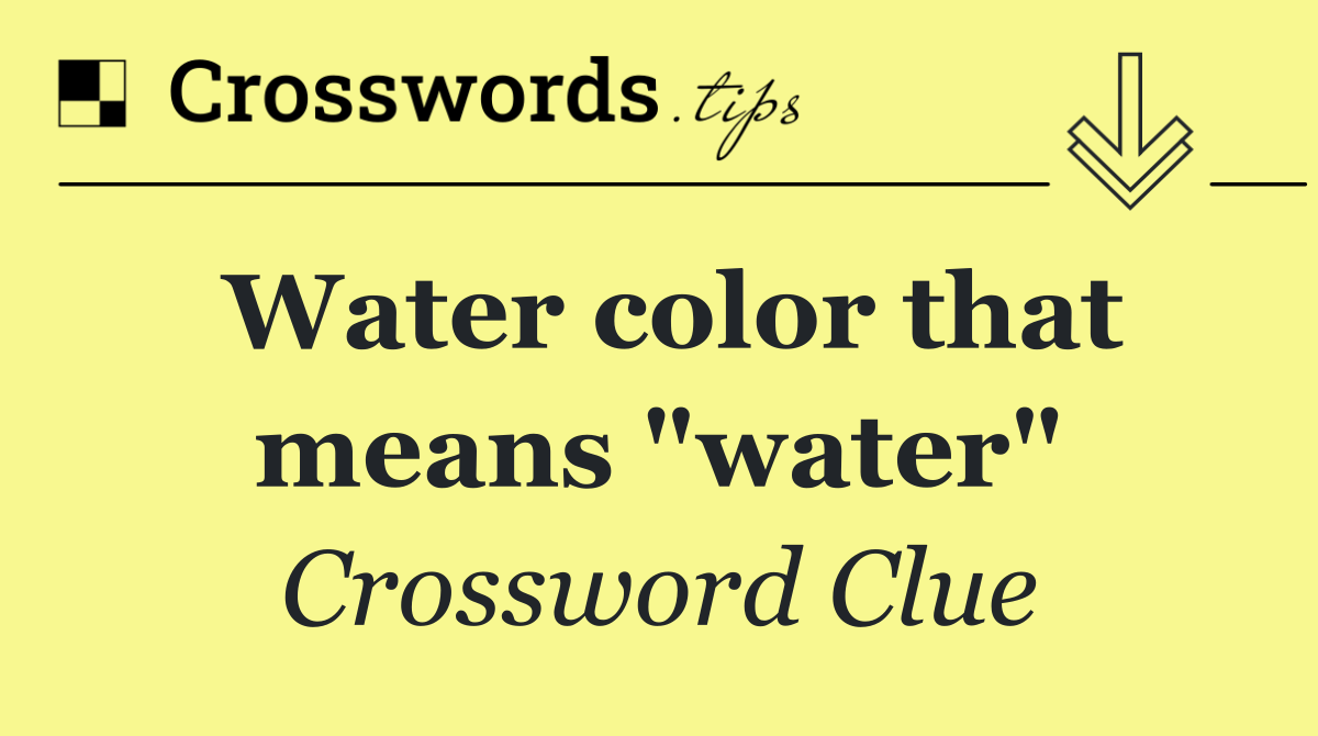 Water color that means "water"