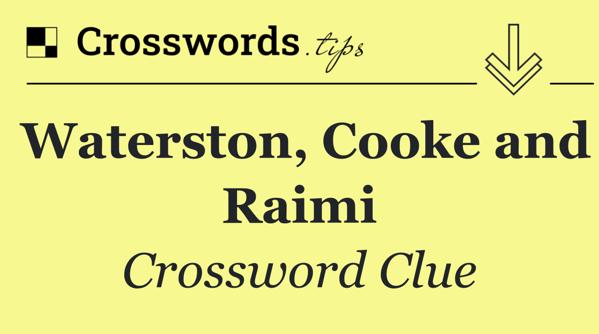 Waterston, Cooke and Raimi