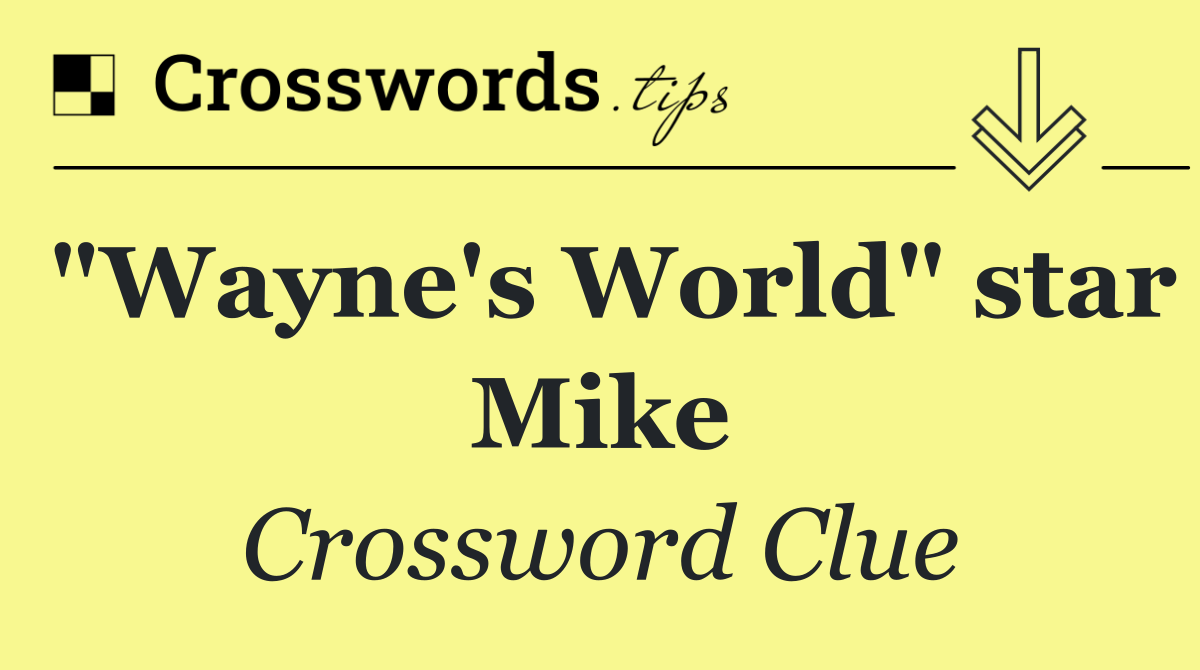 "Wayne's World" star Mike