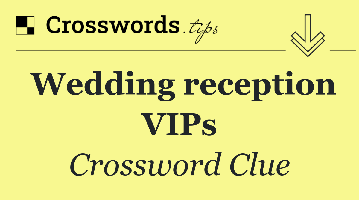 Wedding reception VIPs