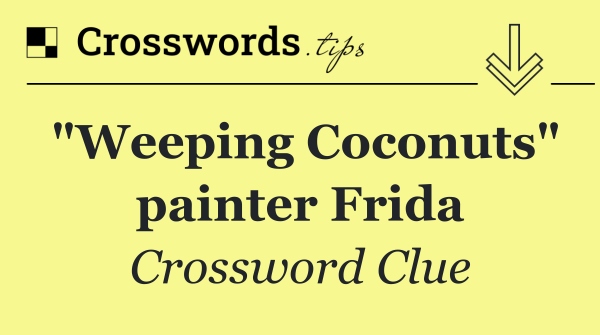 "Weeping Coconuts" painter Frida