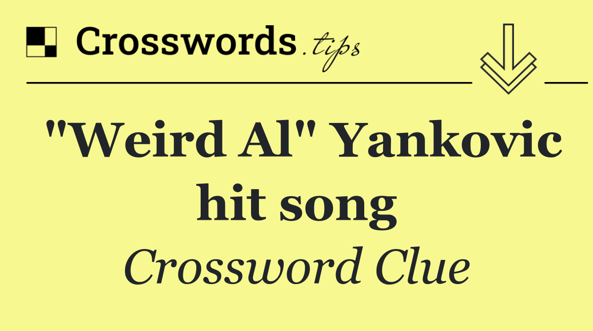 "Weird Al" Yankovic hit song