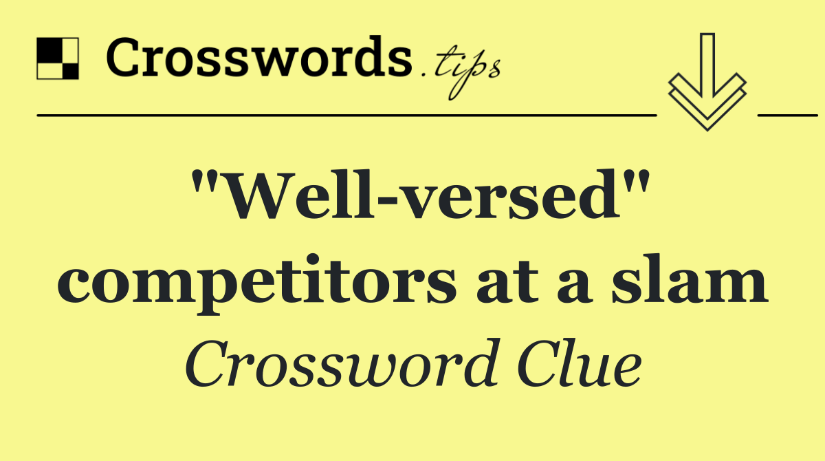 "Well versed" competitors at a slam