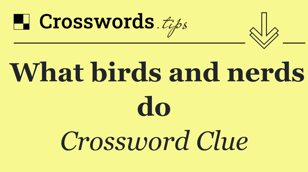 What birds and nerds do