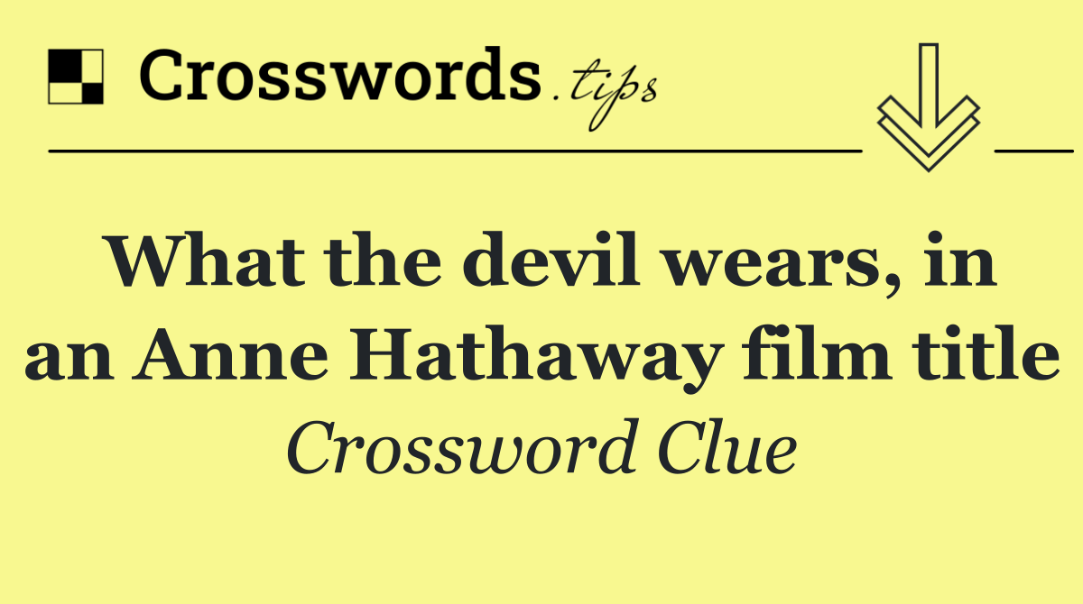 What the devil wears, in an Anne Hathaway film title