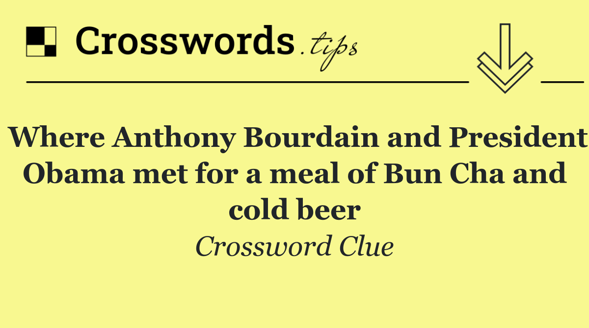 Where Anthony Bourdain and President Obama met for a meal of Bun Cha and cold beer