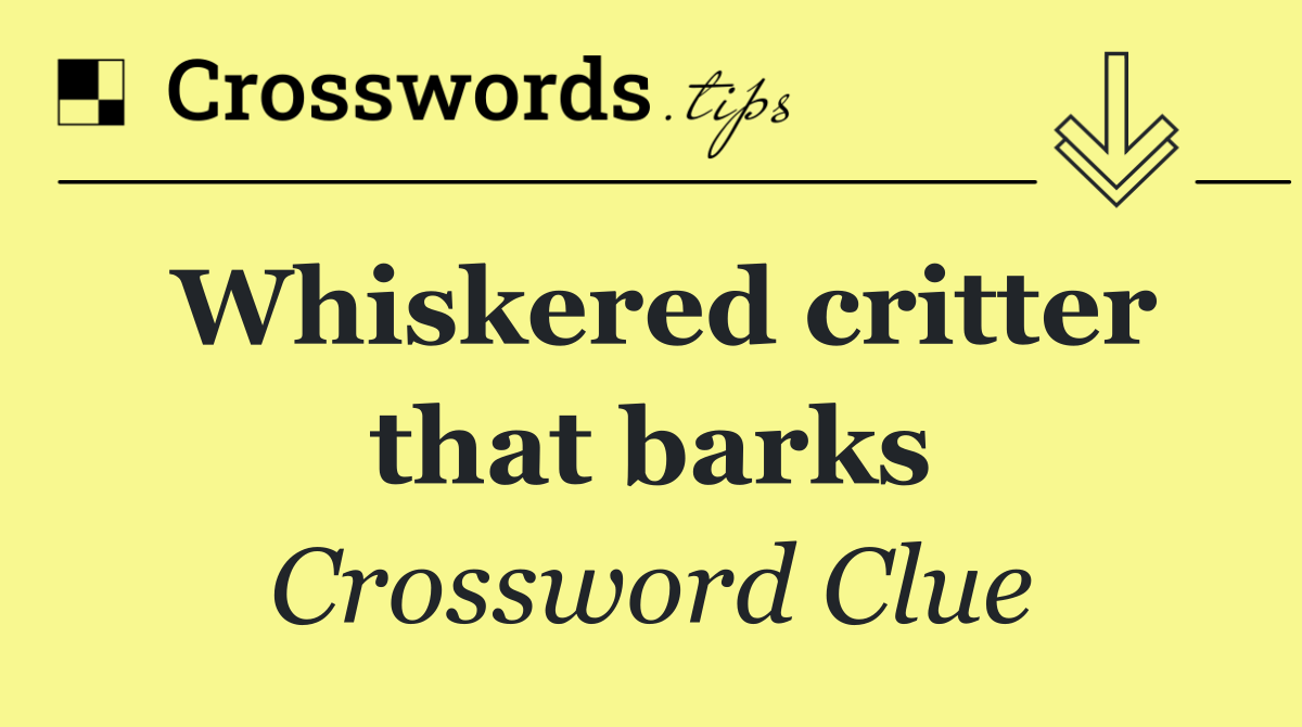 Whiskered critter that barks