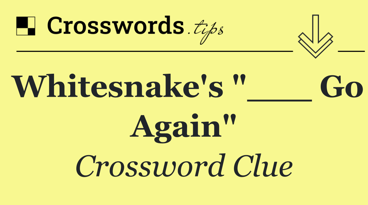 Whitesnake's "___ Go Again"