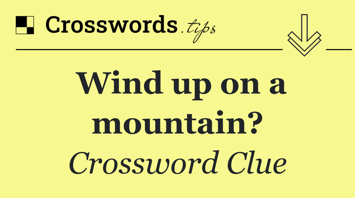 Wind up on a mountain?
