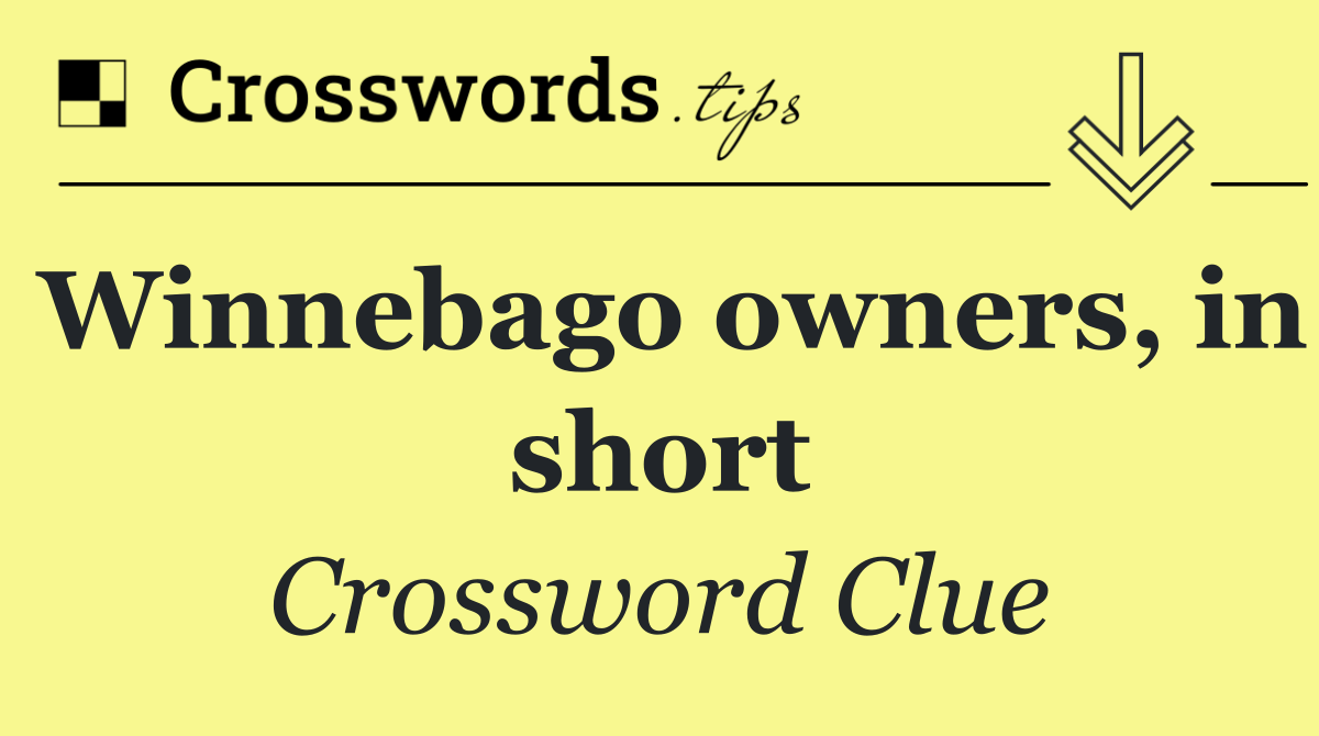 Winnebago owners, in short