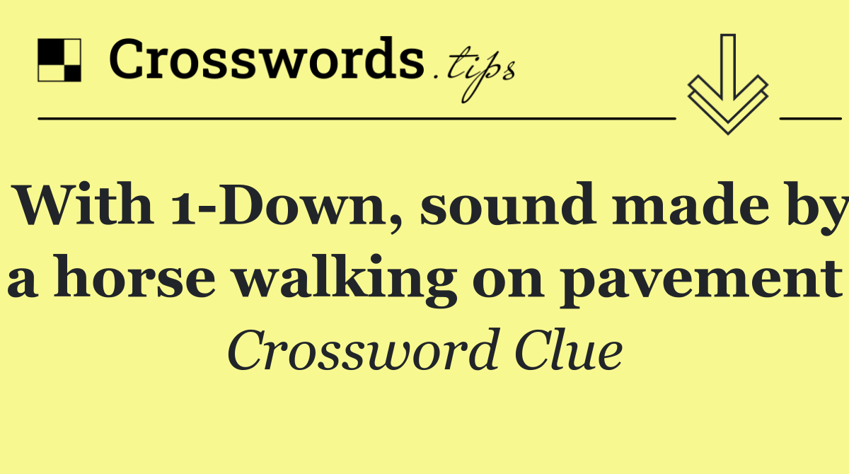 With 1 Down, sound made by a horse walking on pavement