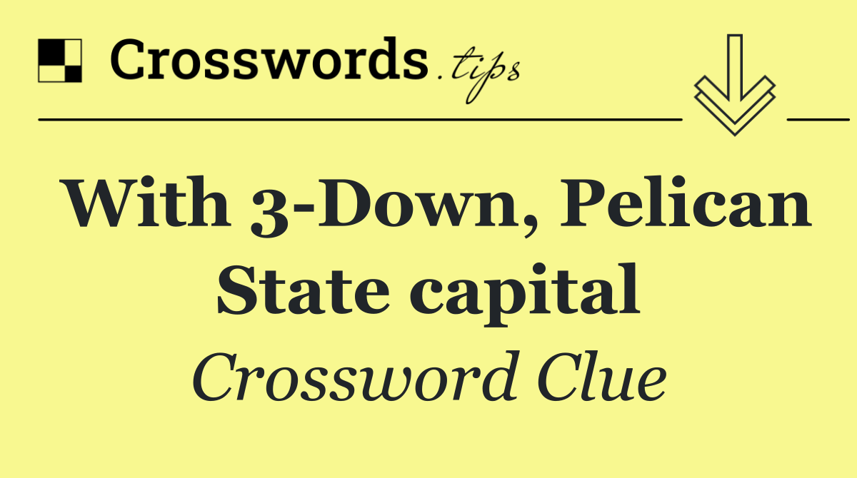 With 3 Down, Pelican State capital