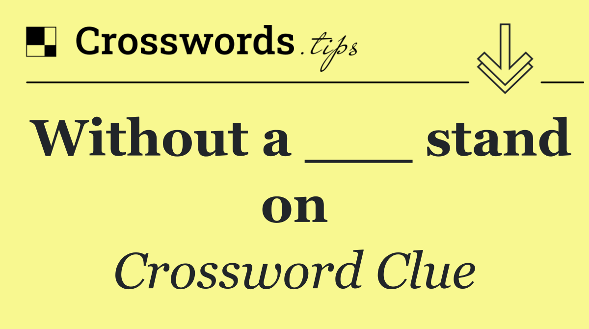 Without a ___ stand on