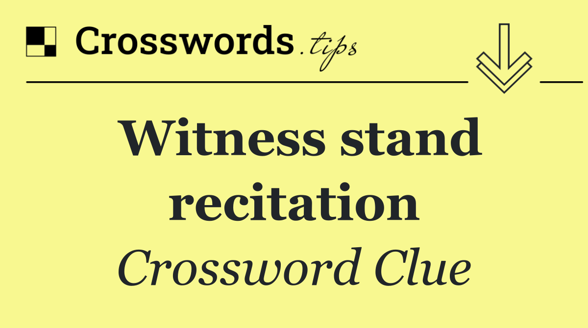 Witness stand recitation
