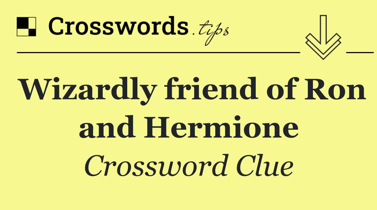 Wizardly friend of Ron and Hermione