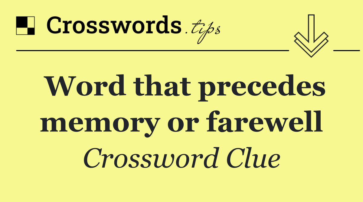 Word that precedes memory or farewell