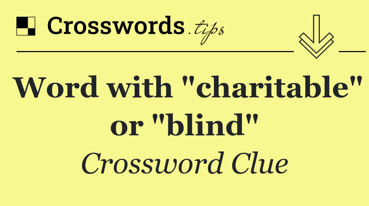 Word with "charitable" or "blind"