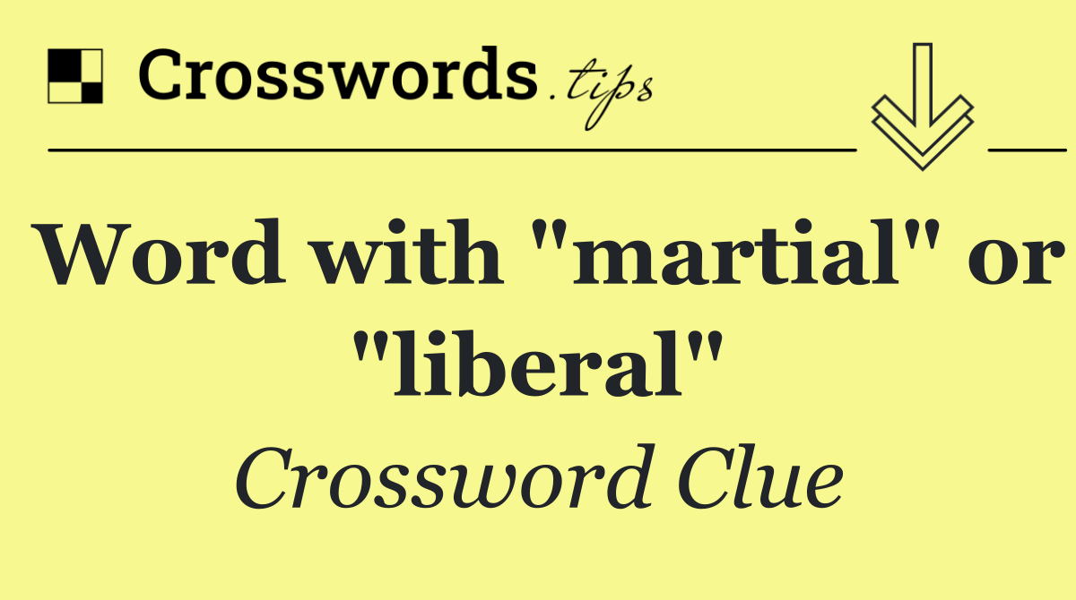 Word with "martial" or "liberal"