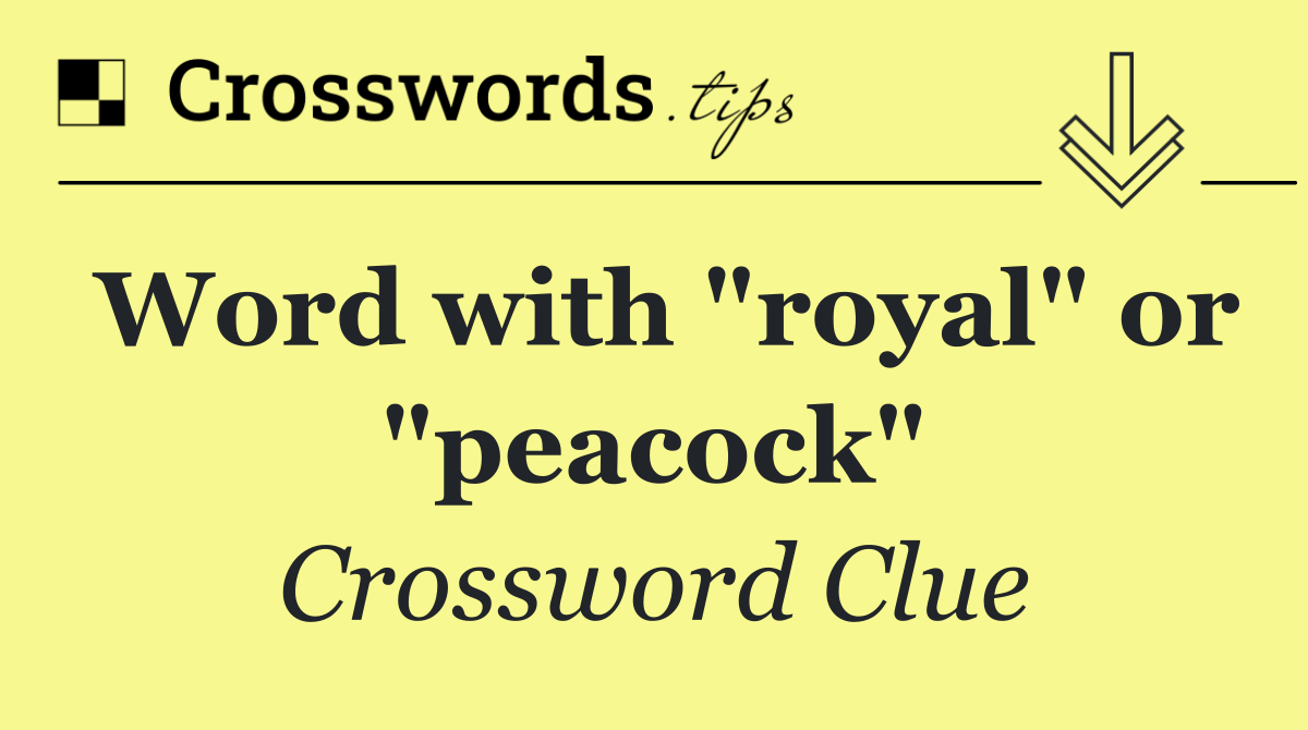 Word with "royal" or "peacock"