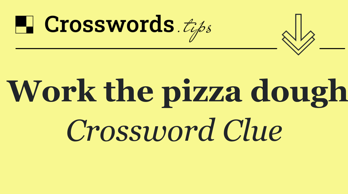 Work the pizza dough