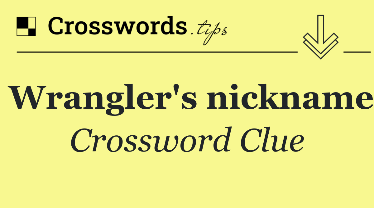 Wrangler's nickname