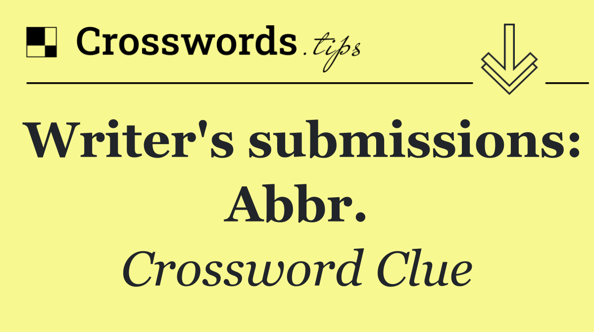 Writer's submissions: Abbr.