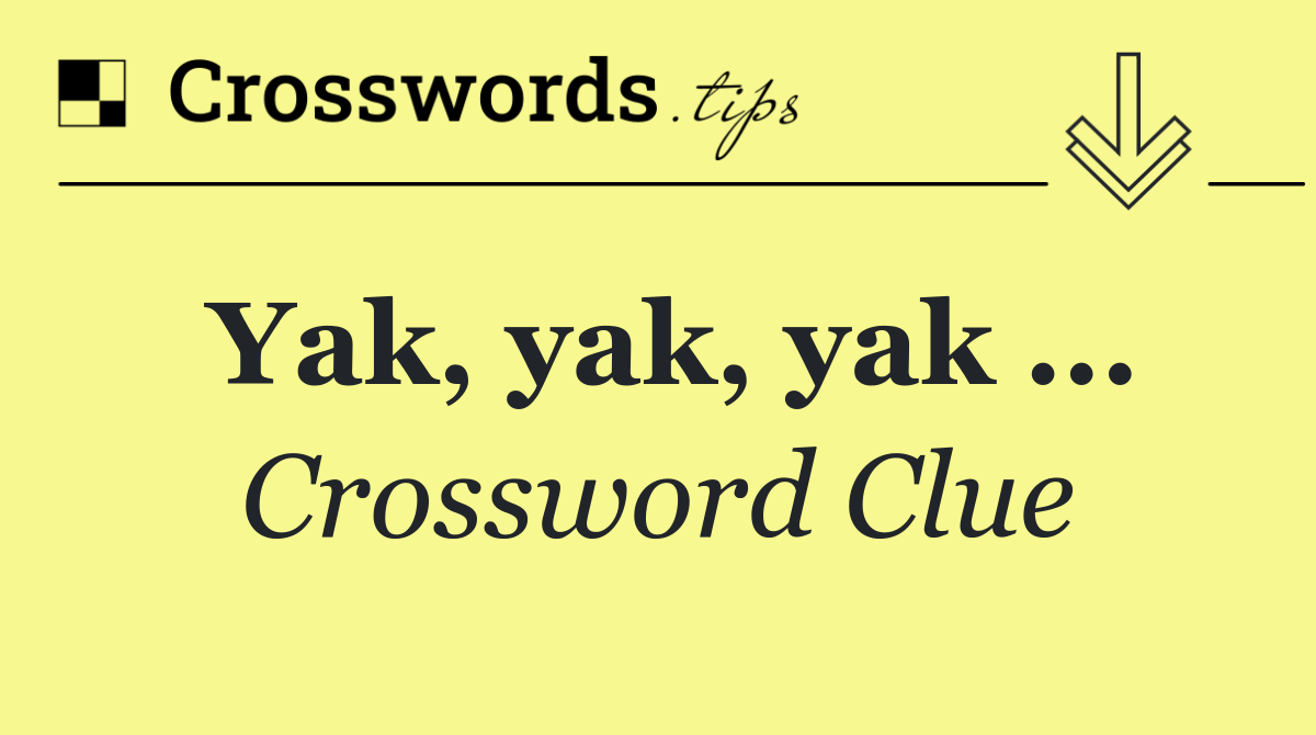 Yak, yak, yak ...