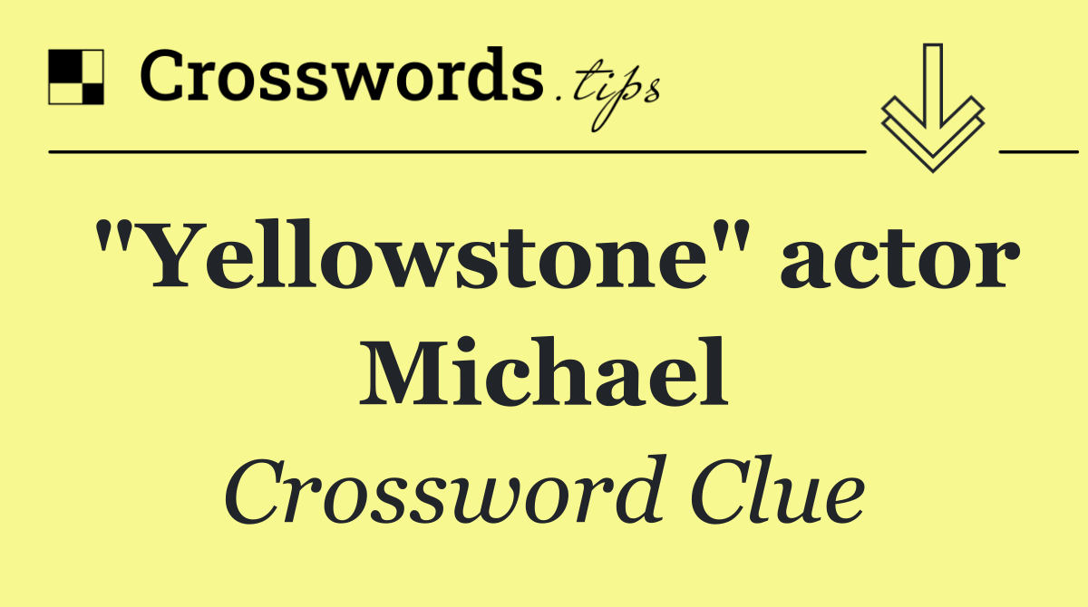 "Yellowstone" actor Michael