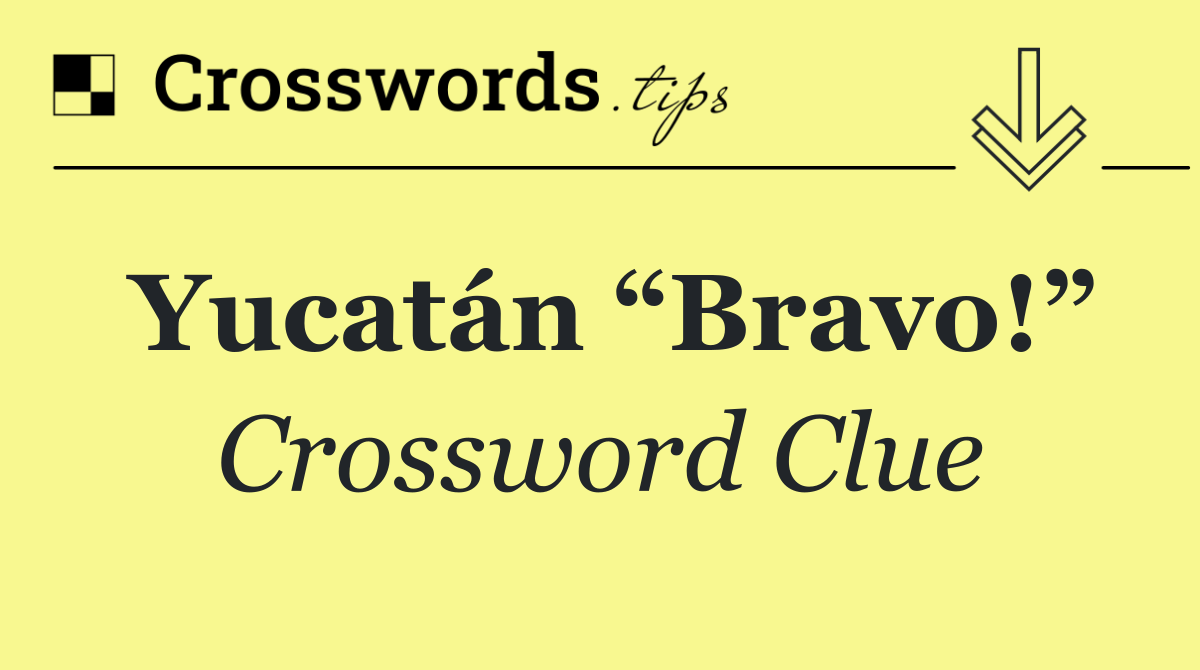 Yucatán “Bravo!”