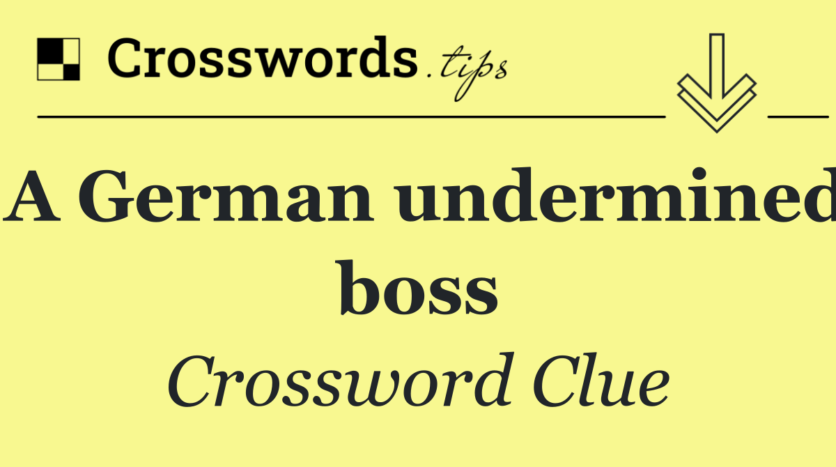 A German undermined boss