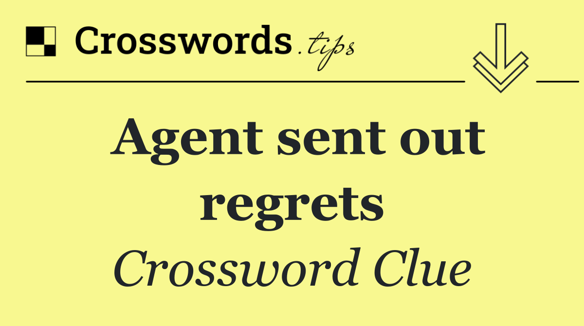 Agent sent out regrets