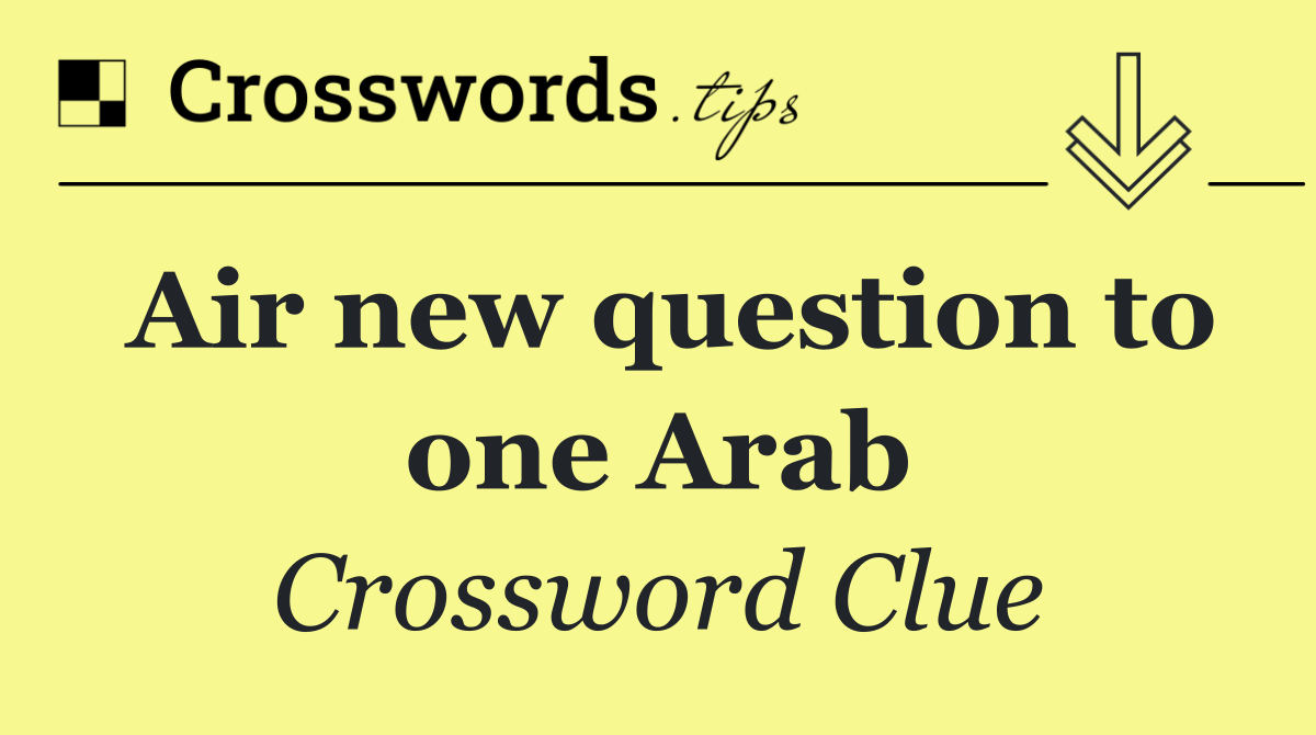 Air new question to one Arab