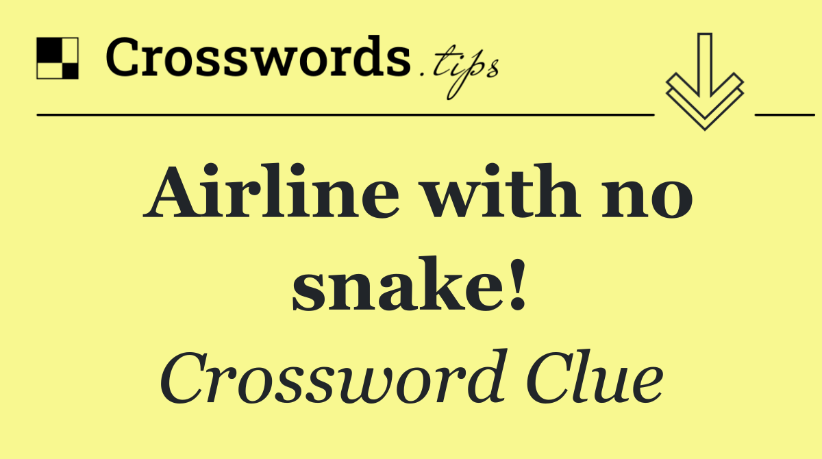 Airline with no snake!