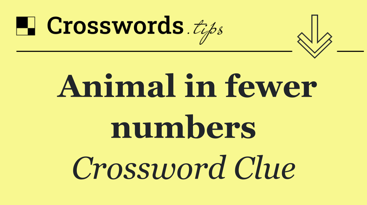 Animal in fewer numbers