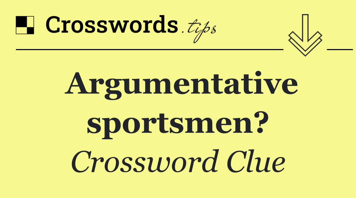 Argumentative sportsmen?