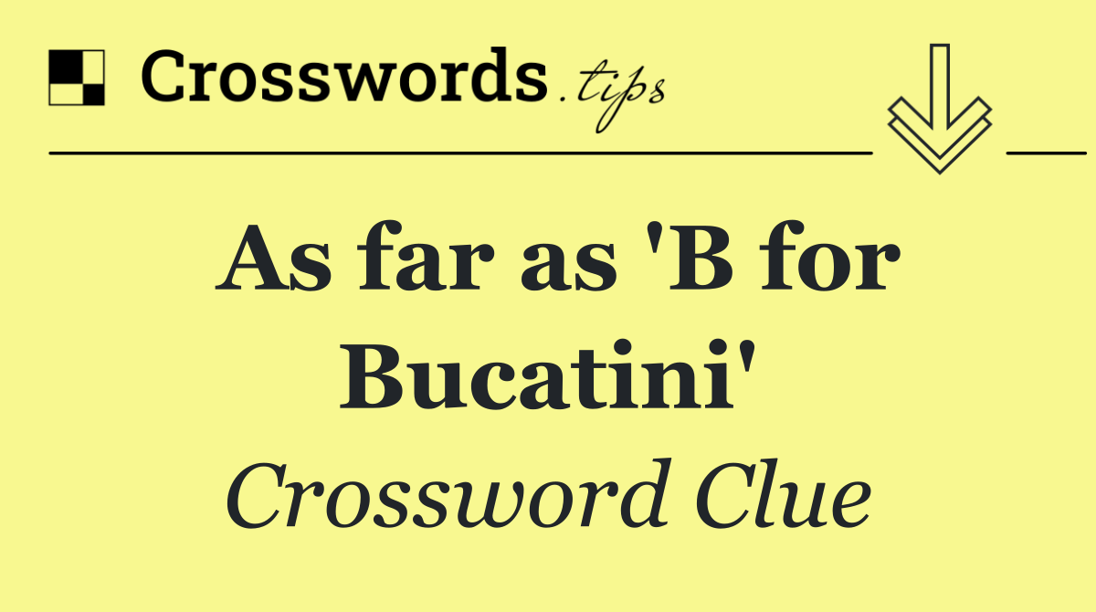 As far as 'B for Bucatini'