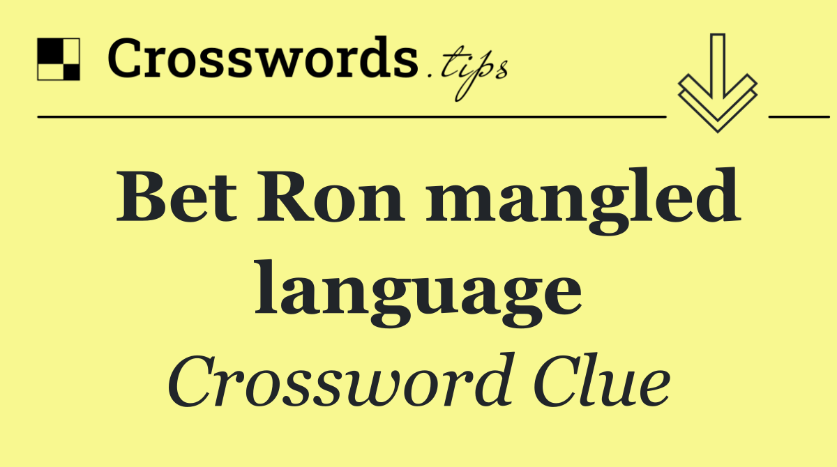 Bet Ron mangled language