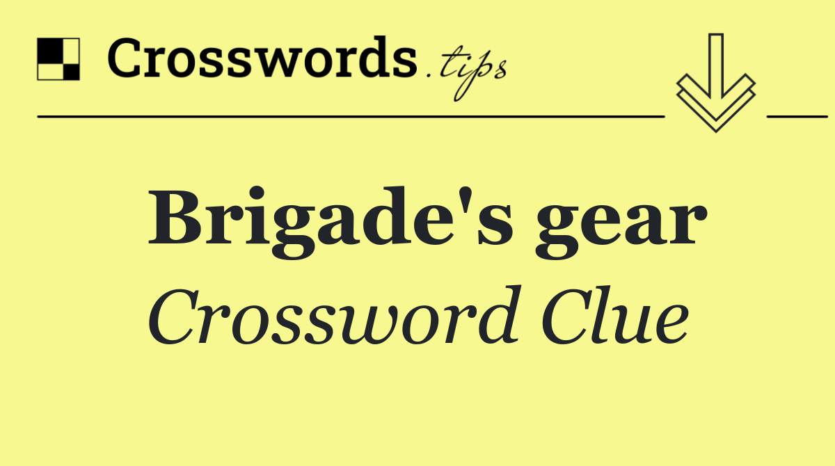 Brigade's gear