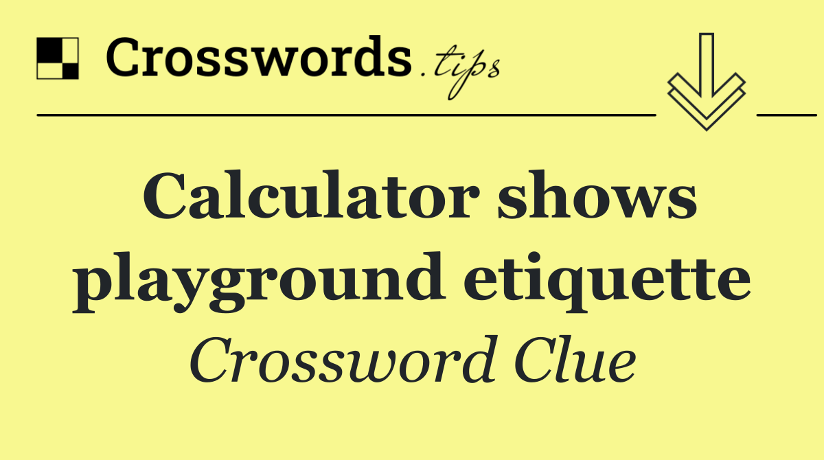 Calculator shows playground etiquette