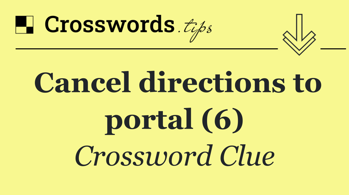 Cancel directions to portal (6)