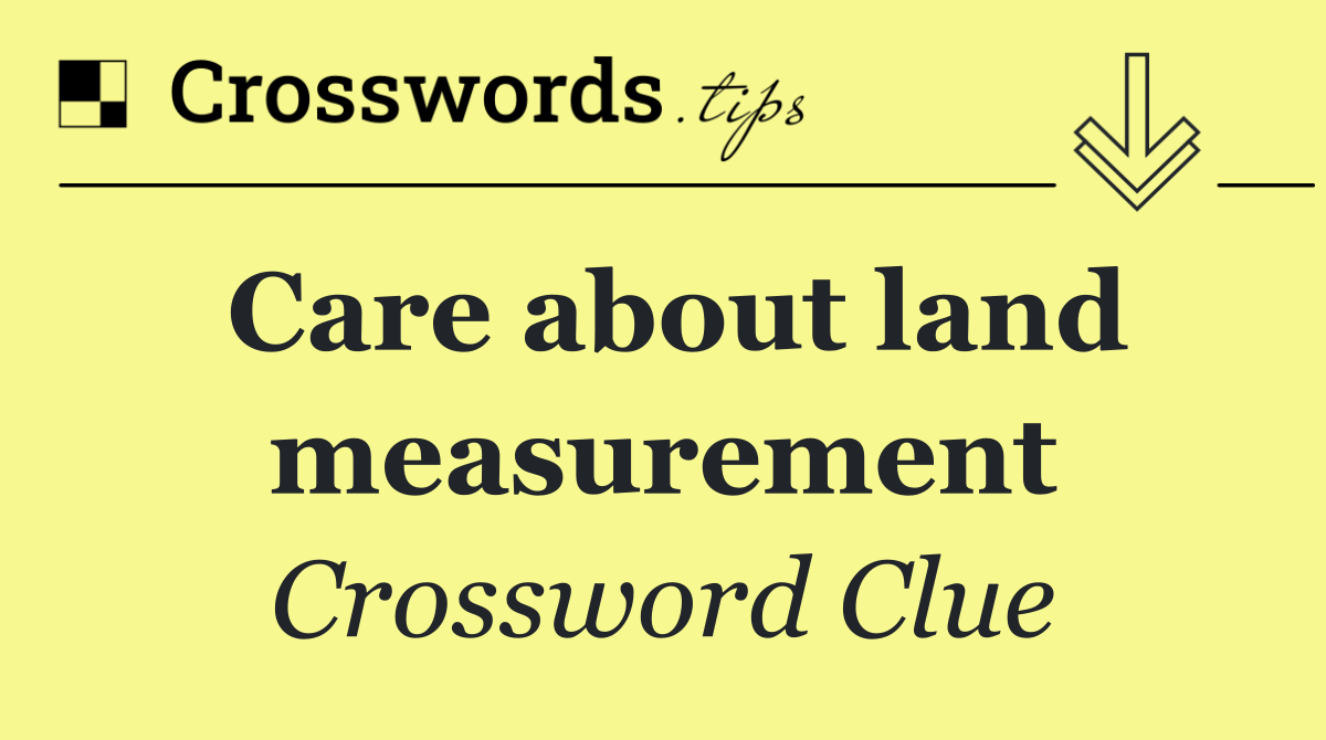 Care about land measurement