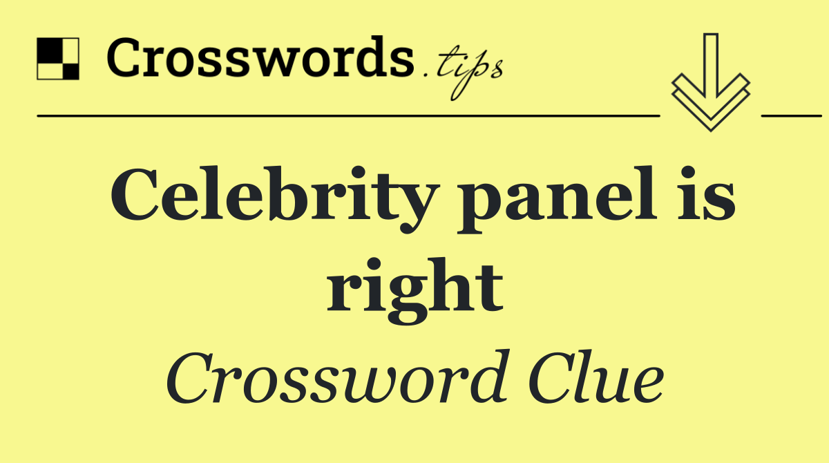 Celebrity panel is right