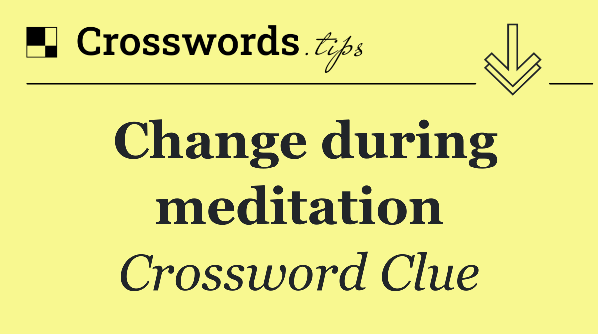 Change during meditation