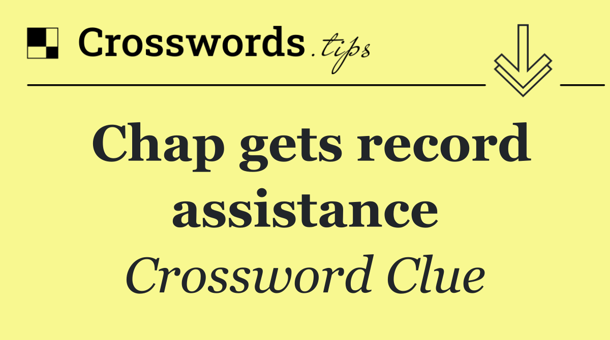 Chap gets record assistance