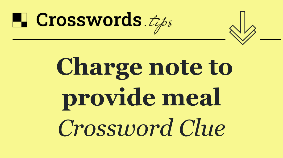 Charge note to provide meal