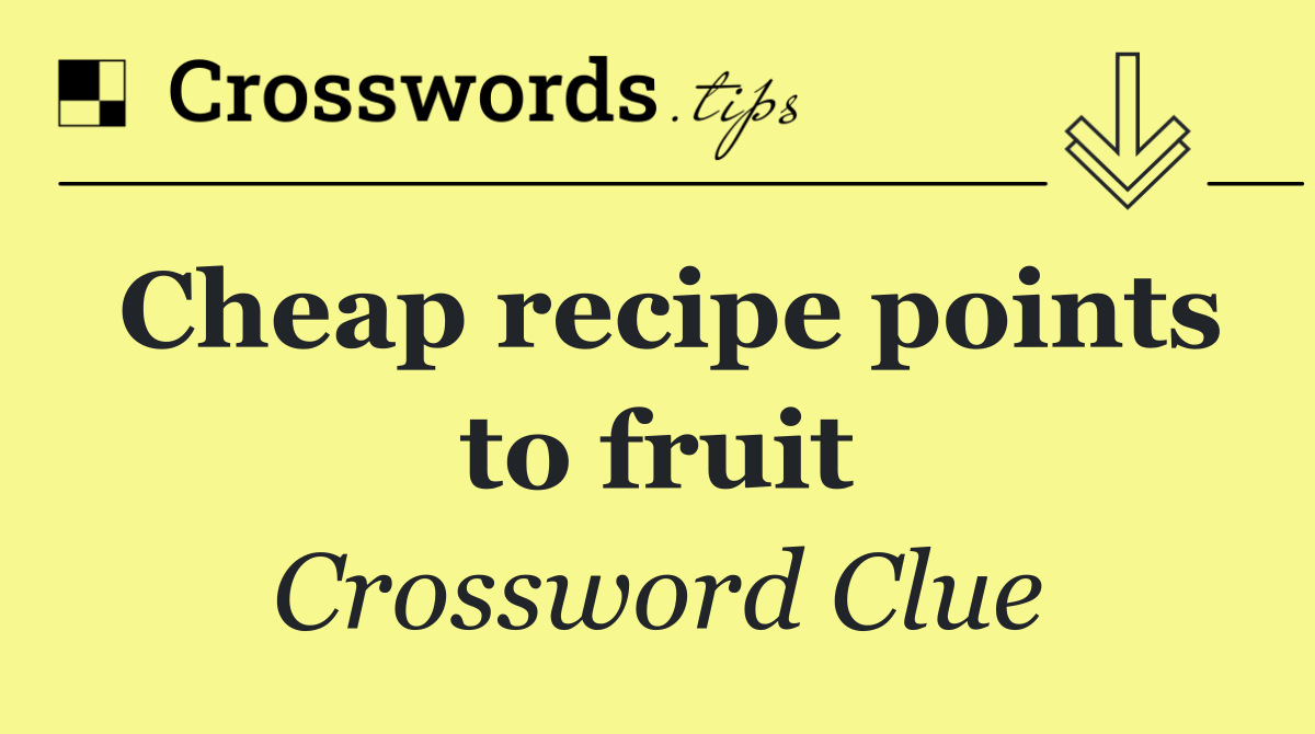 Cheap recipe points to fruit