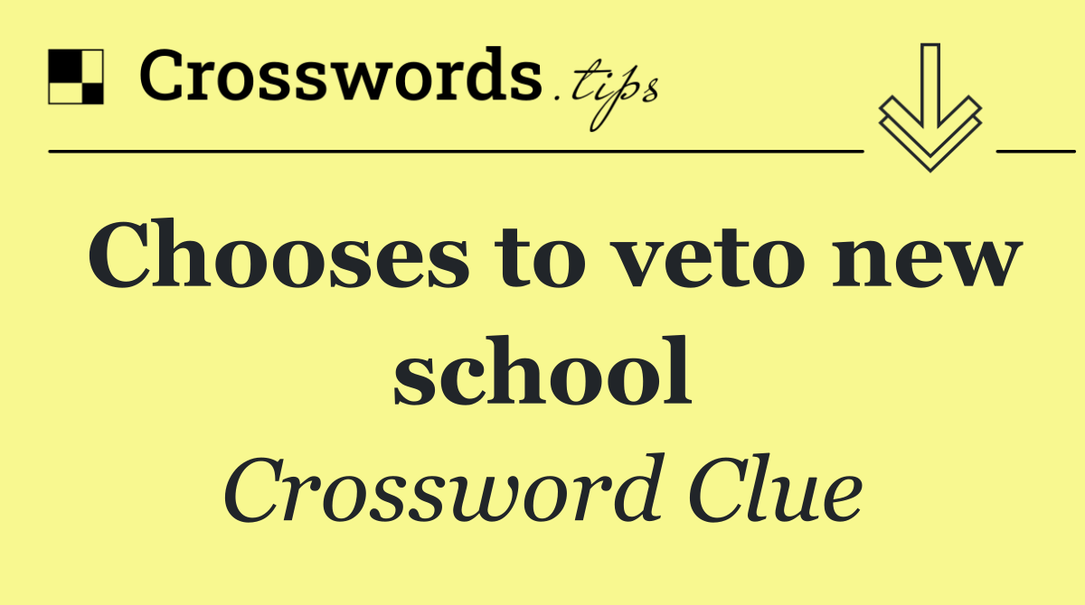 Chooses to veto new school