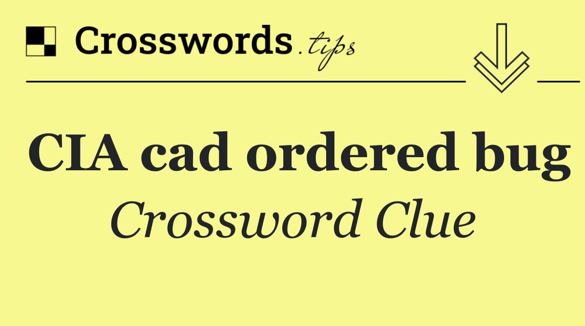 CIA cad ordered bug